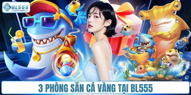 3 phòng săn cá vàng tại BL555