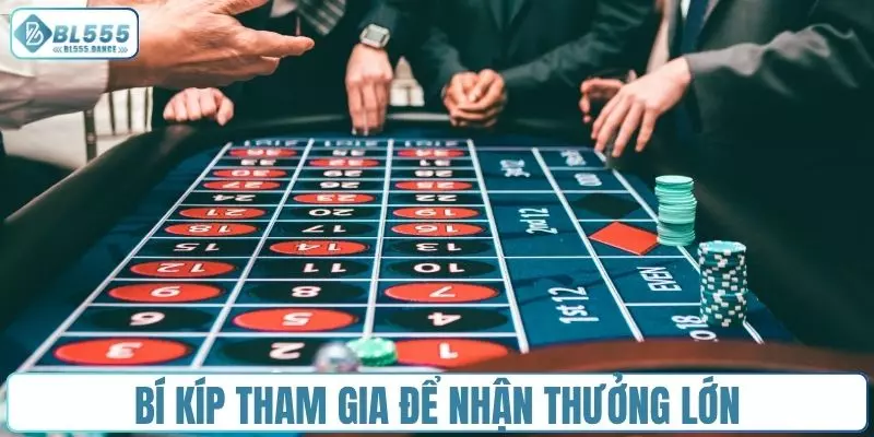 Bí kíp tham gia giúp bạn thắng lớn, nhận thưởng khủng