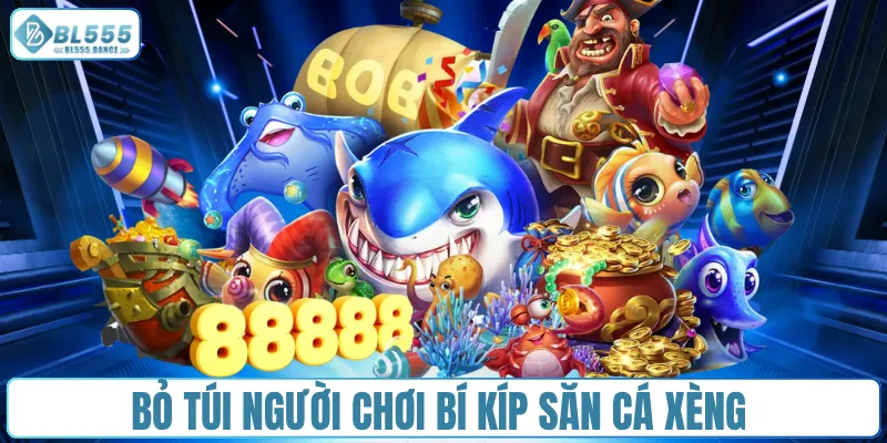 Bỏ túi người chơi bí kíp săn cá xèng