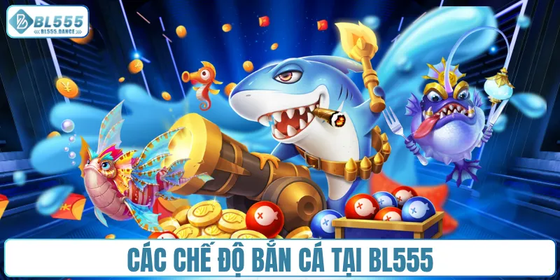 Các chế độ bắn cá tại BL555