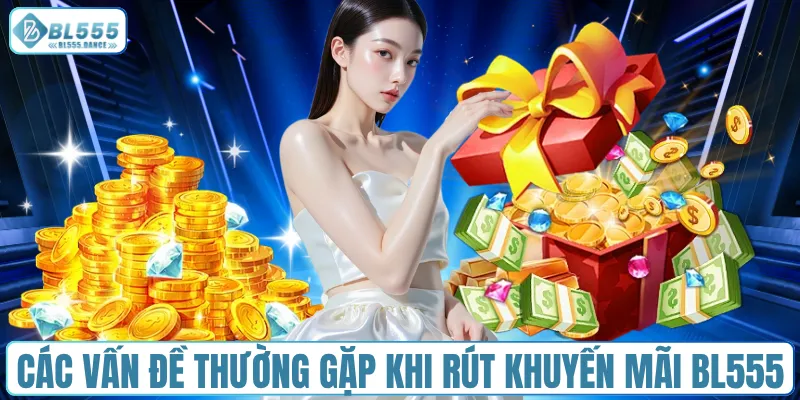 Các vấn đề thường gặp khi rút khuyến mãi BL555