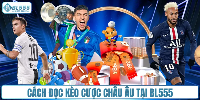 Cách đọc kèo cược châu Âu tại BL555