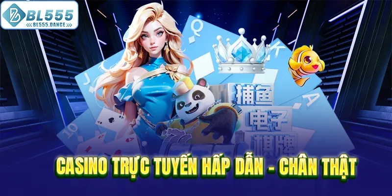 Casino trực tuyến hấp dẫn - chân thật