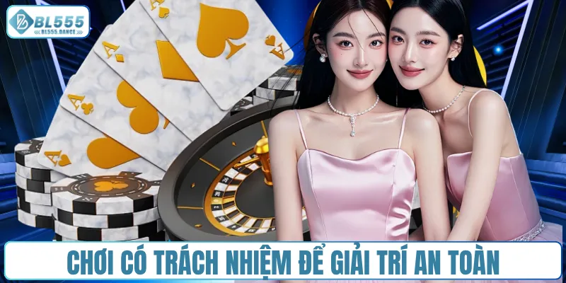 Chơi có trách nhiệm để giải trí an toàn