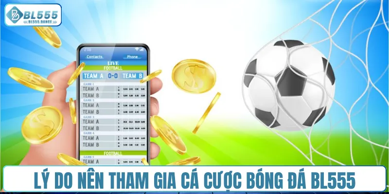 Lý do nên tham gia cá cược bóng đá BL555