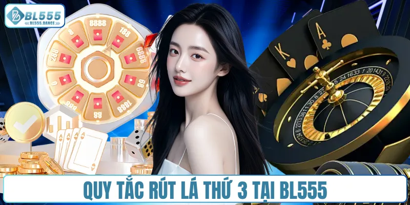 Quy tắc rút lá thứ 3 tại BL555