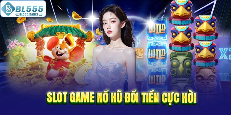Slot game nổ hũ đổi tiền cực hời