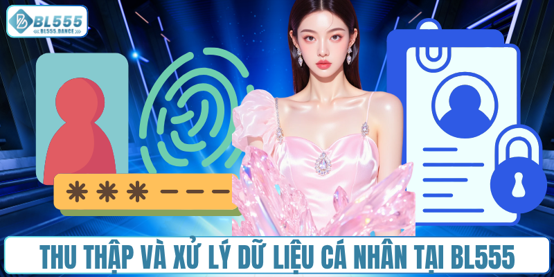 Thu thập và xử lý dữ liệu cá nhân tại BL555