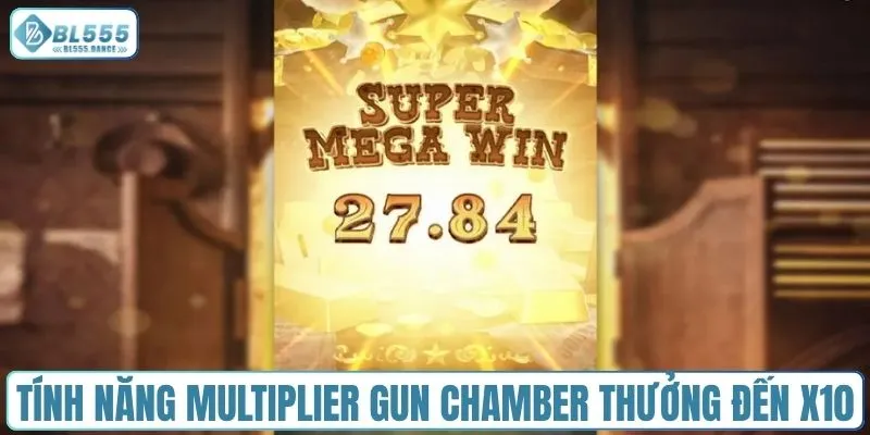 Tính năng multiplier gun chamber thưởng đến X10
