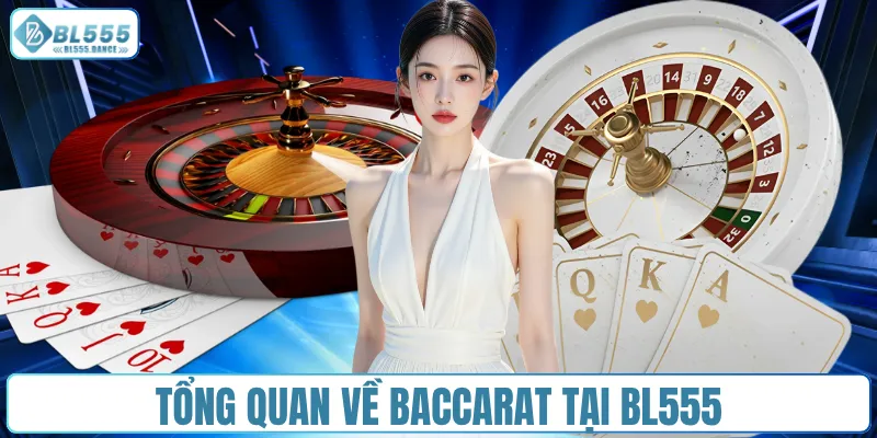 Tổng quan về Baccarat tại BL555