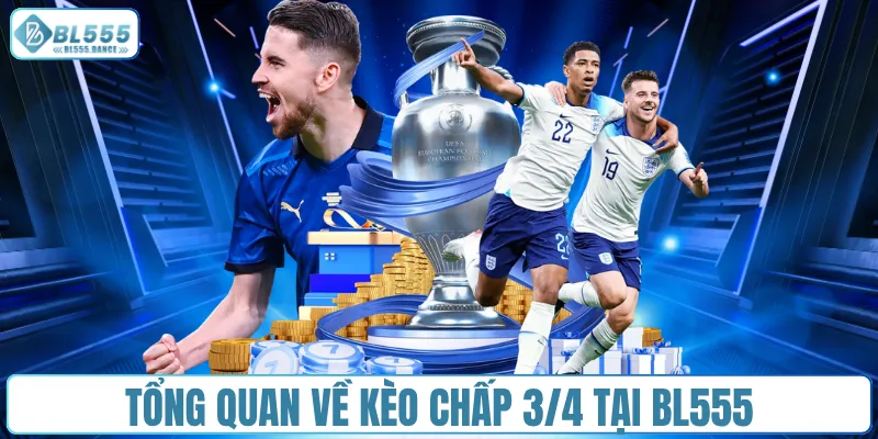 Tổng quan về kèo chấp 3/4 tại BL555