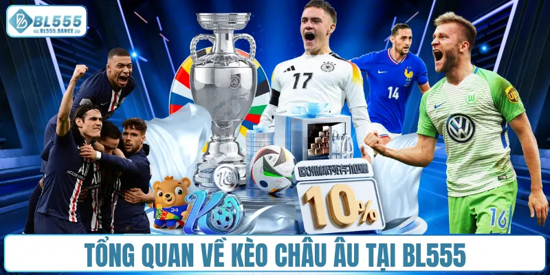 Tổng quan về kèo châu Âu tại BL555