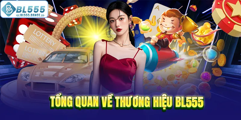 Tổng quan về thương hiệu cá cược uy tín BL555
