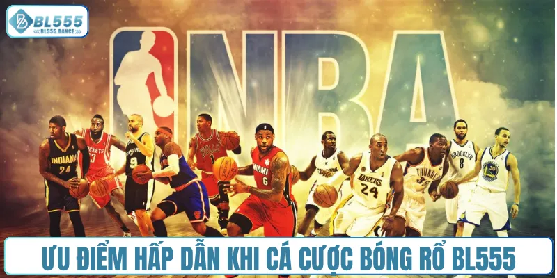 Ưu điểm hấp dẫn khi cá cược bóng rổ BL555