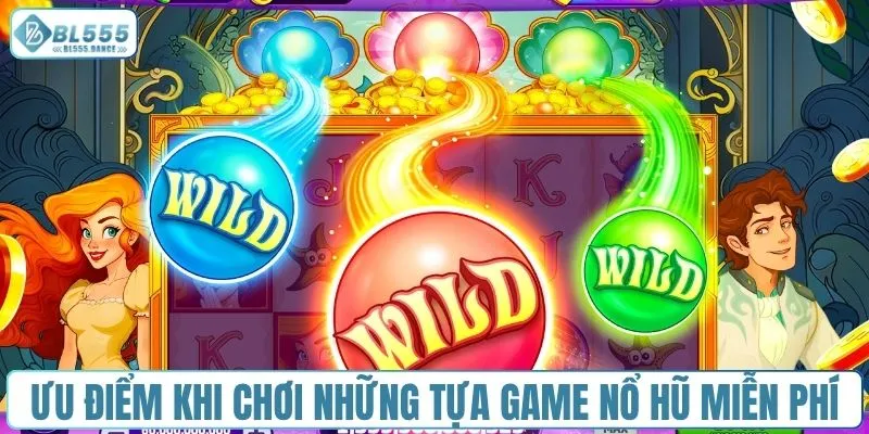 Ưu điểm khi chơi những tựa game nổ hũ miễn phí